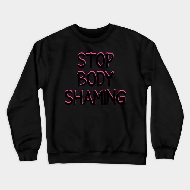 Stop Body Shaming Text Crewneck Sweatshirt by LadyOfCoconuts